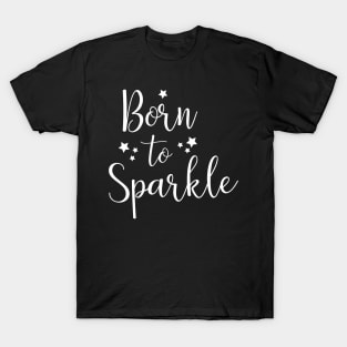 Born to sparkle T-Shirt